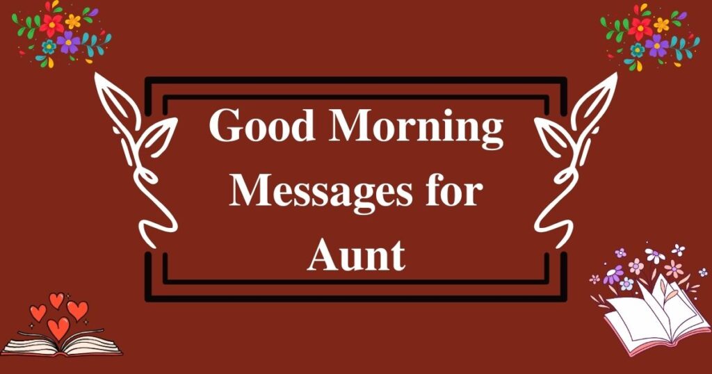 60+ Good Morning Messages for Aunt to Share Every Morning