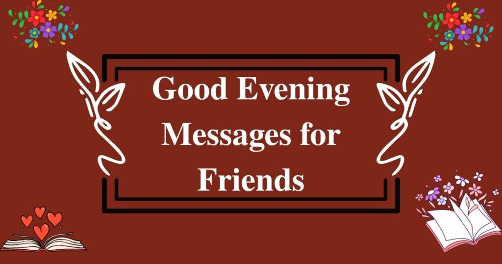 95+ Good Evening Messages for Friends [caring& Heartwarming]