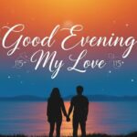 115+ Good Evening Messages to My Love That Touch Heart