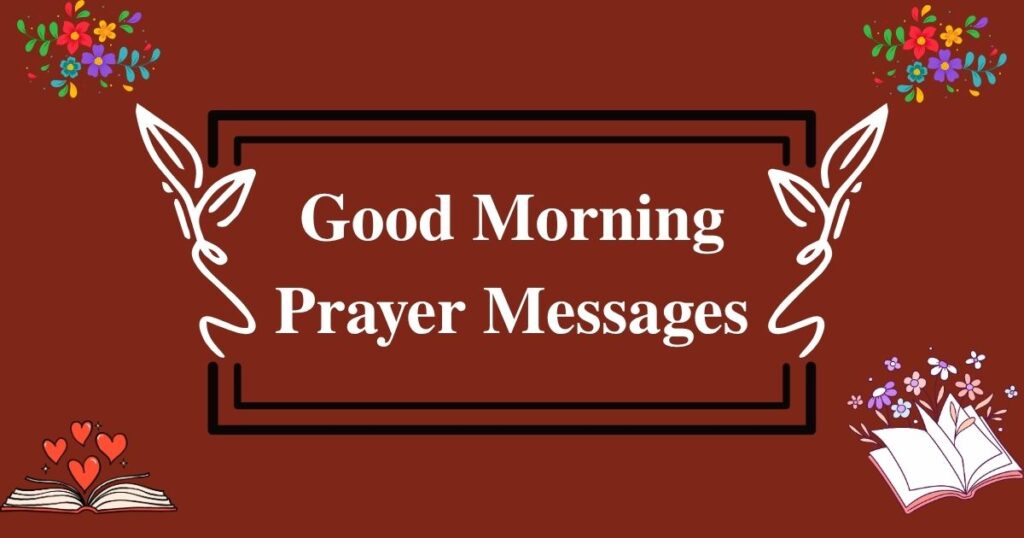 175+ Good Morning Prayer Messages to Bless Your Loved Ones