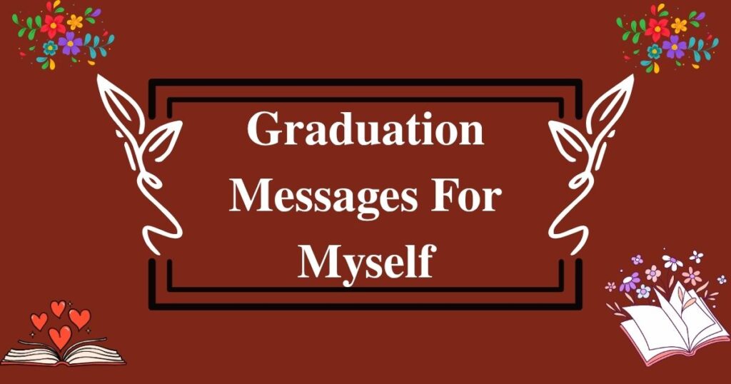 Inspirational Graduation Messages For Myself: 75 Examples