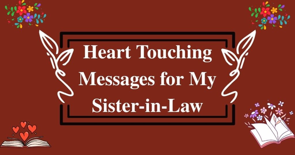 75+ Heart Touching Messages for My Sister-in-Law: That Show Your Love