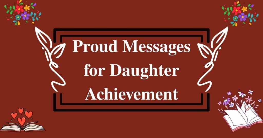 100+ Proud Messages for Daughter Achievement to Celebrate
