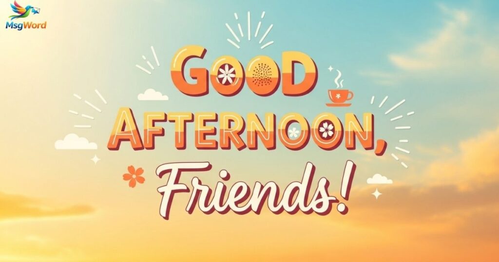 Good Afternoon Messages for Friends