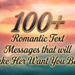 100+ Romantic Text Messages that will Make Her Want You Badly