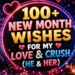 100+ NEW MONTH WISHES FOR MY LOVE & CRUSH (HE & HER)